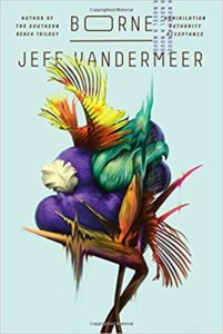 10 Sci-Fi Novels of 2017 You Need to Check Out via Recursor.TV / Borne by Jeff VanderMeer