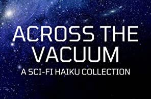 Across the Vacuum a Sci-Fi haiku collection by Marcus Vance - interview on Recursor.TV